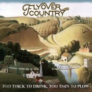 Flyover Country - Too Thick to Drink, Too Thin to Plow (2019)