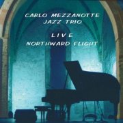 Carlo Mezzanotte Jazz Trio - Northward Flight (2015)