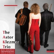 Marc Grauwels, Christophe Delporte, Joëlle Strauss - The Astor Klezmer Trio (2018)