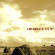 The Lost Dogs - Real Men Cry (2001)