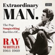 Various Artists - Extraordinary Man. The Pop Songwriting Rarities Of Ray Whitley 1964-1969 (2021)