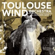 Toulouse Wind Orchestra - Golden Side (2017) [Hi-Res]