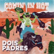 Dois Padres - Comin' in Hot (2022) Hi-Res