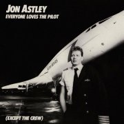 Jon Astley - Everyone Loves the Pilot (Except the Crew) (1987)