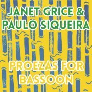 Janet Grice & Paulo Siqueira - Proezas for Bassoon (2019)