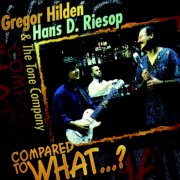 Gregor Hilden, Hans D. Riesop, The Tone Company - Compared to What ...? (2003)