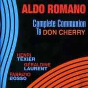 Aldo Romano - Complete Communion to Don Cherry (2010)