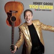 Henry Gross - Too Clever (For My Own Good) (2020)