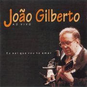 Joao Gilberto - Ao Vivo: Eu Sei Que Vou Te Amar (1994)