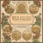 Tyler Key - Wild Azaleas And Other Tall Tales (2021)