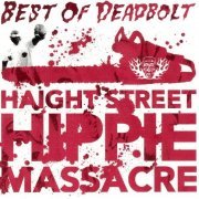 Deadbolt - Haight Street Hippie Massacre - Best Of Deadbolt (2003)