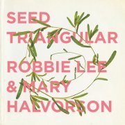 Robbie Lee, Mary Halvorson - Seed Triangular (2018) [Hi-Res]