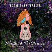 Miss Bix & The Blues Fix - We Don't Own The Blues (2019)