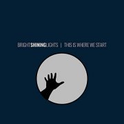 Bright Shining Lights - This Is Where We Start (2020) Hi Res