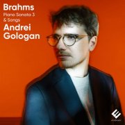Andrei Gologan - Brahms: Piano Sonata No. 3 & Songs (2025) [Hi-Res]