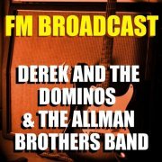 Derek and the Dominos and The Allman Brothers Band - FM Broadcast Derek and the Dominos & The Allman Brothers Band (2020)