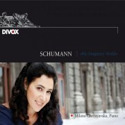 Milana Chernyavska - Schumann: His Imaginary World (2011)