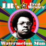 The J.B.'s & Fred Wesley - The Lost Album Featuring Watermelon Man (1972/2011) CD-Rip