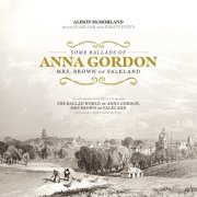 Alison McMorland - Some Ballads of Anna Gordon - Mrs. Brown of Falkland (with Jo Miller & Kirsty Potts) (2024)