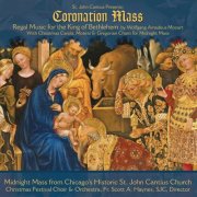 St. John Cantius presents Regal Music: Mozart Coronation Mass with Christmas Carols, Motets & Gregorian Chant (2013/2017) [Hi-Res]