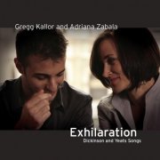 Gregg Kallor & Adriana Zabala - Exhilaration: Dickinson and Yeats Songs (2008)