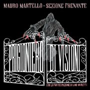Mauro Martello & Sezione Frenante - Prigioniero di visioni (2022)