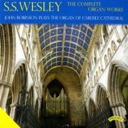 John Robinson - S.S. Wesley: The Complete Organ Works (2009)