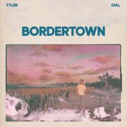 Tyler Dial - BORDERTOWN (2025) [Hi-Res]