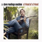 Dave Rawlings Machine - A Friend Of A Friend (2009)