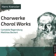 Cantabile Regensburg, Hans Koessler - Hans Koessler. Chorwerke. Choral Works (2020)