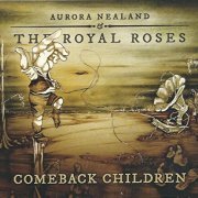 Aurora Nealand & The Royal Roses - Comeback Children (2016)