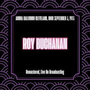 Roy Buchanan - Agora Ballroom Cleveland, Ohio September 3, 1973 (Remastered, Live On Broadcasting) (2025)