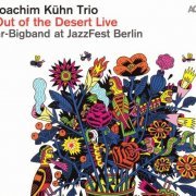 Joachim Kuhn Trio & hr-Bigband - Out Of The Desert Live At Jazzfest Berlin (2011)