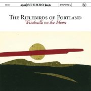 The Riflebirds Of Portland - Windmills On The Moon (2025)