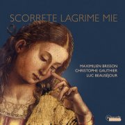 Maximilien Brisson, Christophe Gauthier, Luc Beausejour - Scorrete lagrime mie (2024) [Hi-Res]