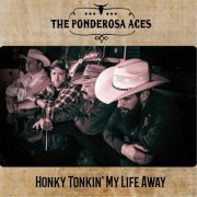 The Ponderosa Aces - Honky Tonkin' My Life Away (2016)