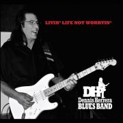 Dennis Herrera Blues Band - Livin' Life Not Worryin' (2015)