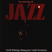 Geoff Whiting's Rising Jazz Youth Orchestra - The Meaning of Jazz (2025)