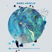 Hans Anselm - A Permanent Place in Between Poles of Existence (2024) Hi Res