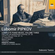 Dobromir Tsenov - L. Pipkov: Complete Piano Music, Vol. 3 - A. Pipkov: Complete Piano Music (2026) [Hi-Res]