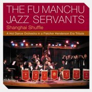 The Fu Manchu Jazz Servants - Shanghai Shuffle - A Hot Dance Orchestra in a Fletcher Henderson Era Tribute (2020)