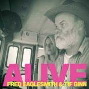 Fred Eaglesmith & Tif Ginn - Alive (2020)