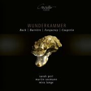 Sarah Perl, Martin Seemann, Mira Lange, Wunderkammer - Bach - Barriére - Forqueray (2019)