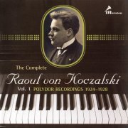 Raoul von Koczalski - The Complete Raoul von Koczalski Vol. 1 - Polydor Recordings 1924-1928 (2010)