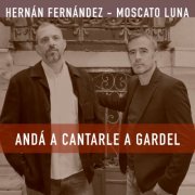 Hernán Fernández & Moscato Luna - Andá a Cantarle a Gardel (2025)