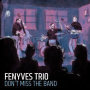 Fenyves Trio - Don't Miss the Band (2019)