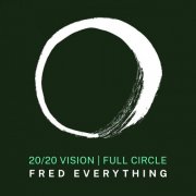 Fred Everything - Fred Everything x 20/20 Vision - Full Circle (2026)