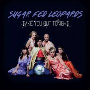 Sugar Fed Leopards - Take You Out Tonight (2017)