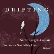 Aaron Larget-Caplan - The New Lullaby Project:, Vol. 3: Drifting (2021)