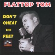 Flattop Tom & His Jump Cats - Don't Cheat the Feet (2008)